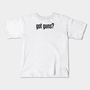 Got Guns? Kids T-Shirt